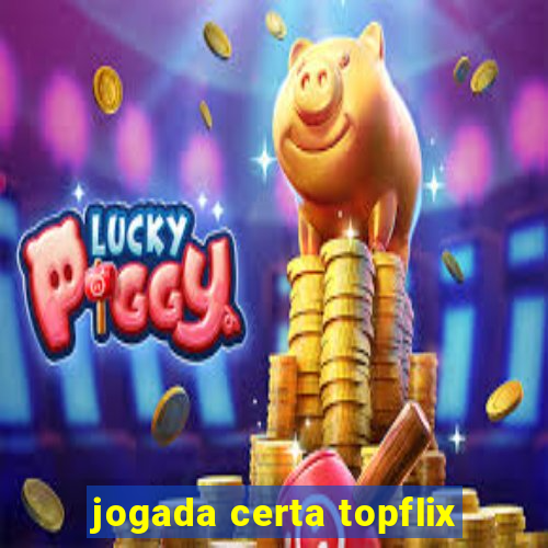 jogada certa topflix