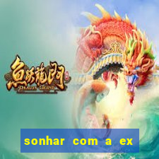 sonhar com a ex do meu marido jogo do bicho