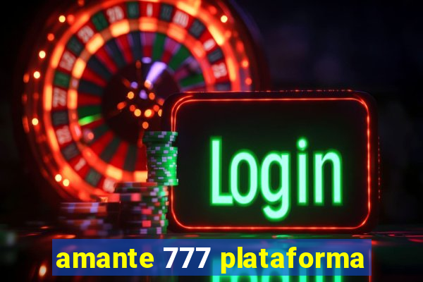 amante 777 plataforma