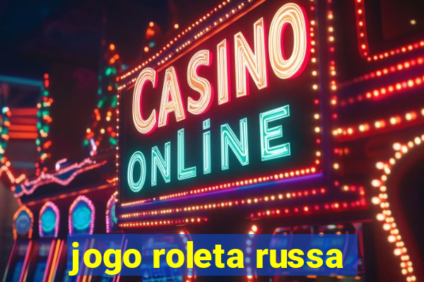 jogo roleta russa