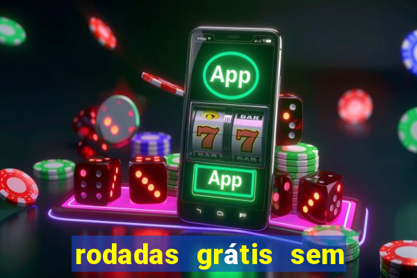 rodadas grátis sem depósito 2024