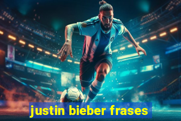 justin bieber frases