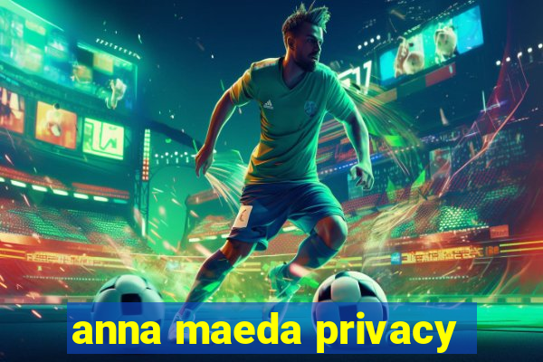 anna maeda privacy