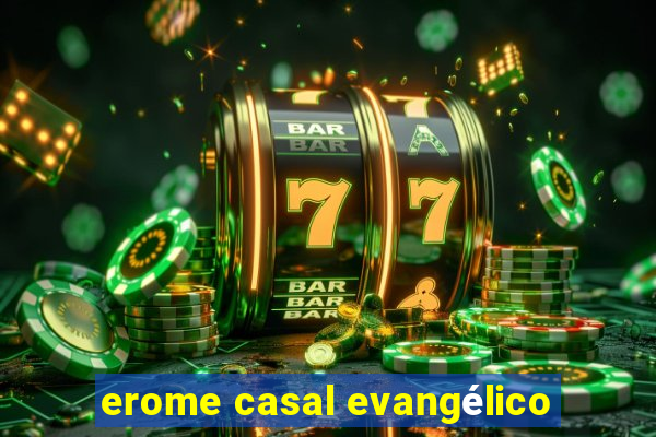 erome casal evangélico