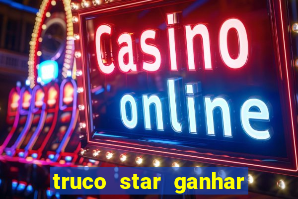 truco star ganhar dinheiro de verdade