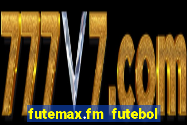 futemax.fm futebol ao vivo