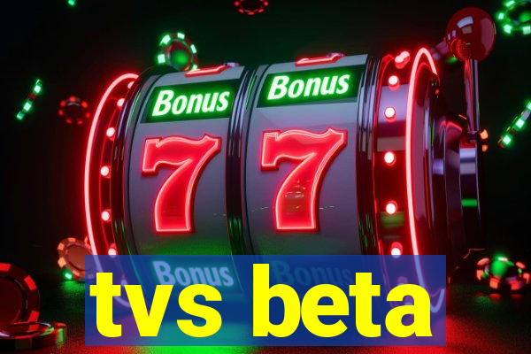 tvs beta