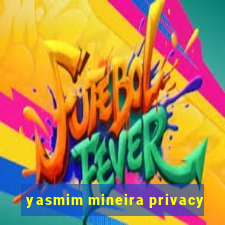 yasmim mineira privacy