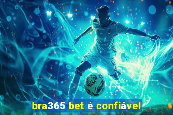 bra365 bet é confiável