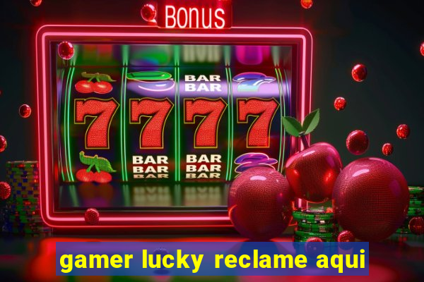 gamer lucky reclame aqui