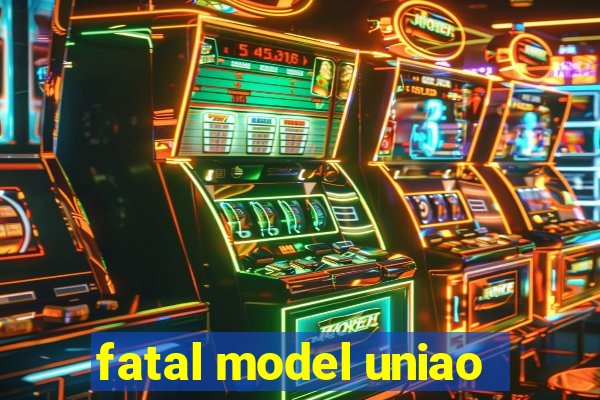 fatal model uniao