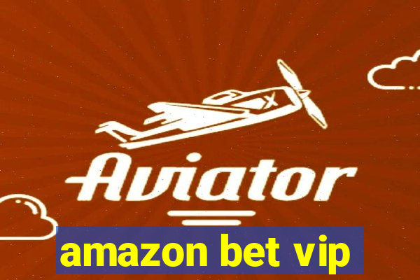 amazon bet vip