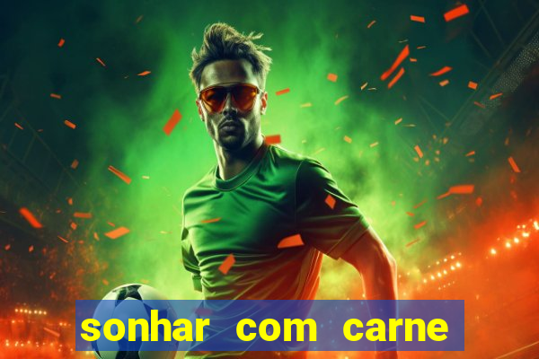 sonhar com carne de porco jogo do bicho