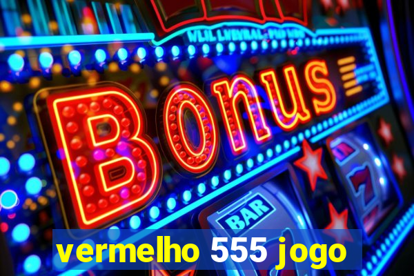 vermelho 555 jogo