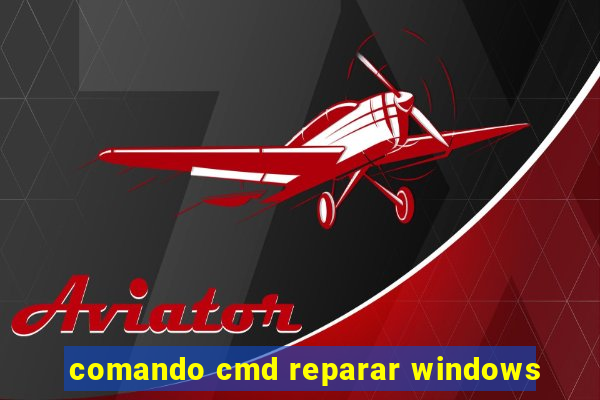 comando cmd reparar windows