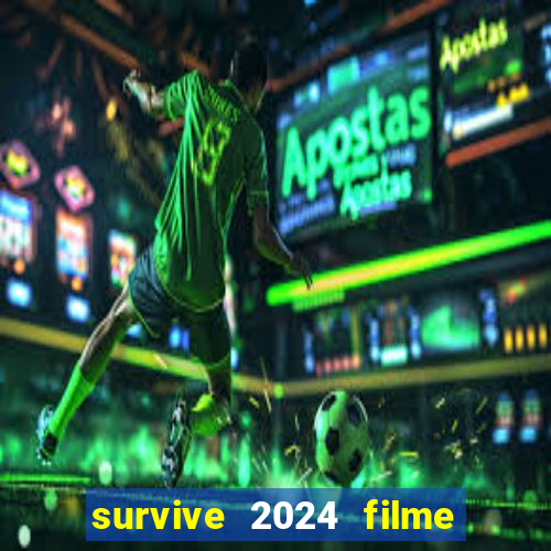 survive 2024 filme completo dublado