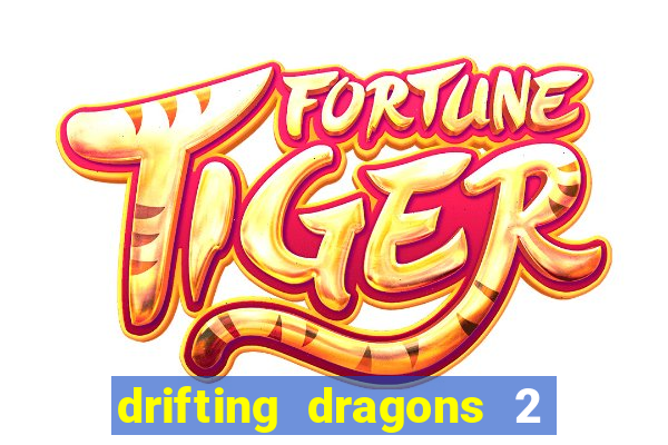 drifting dragons 2 temporada drifting dragons vai ter