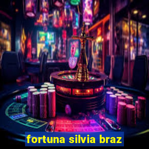 fortuna silvia braz