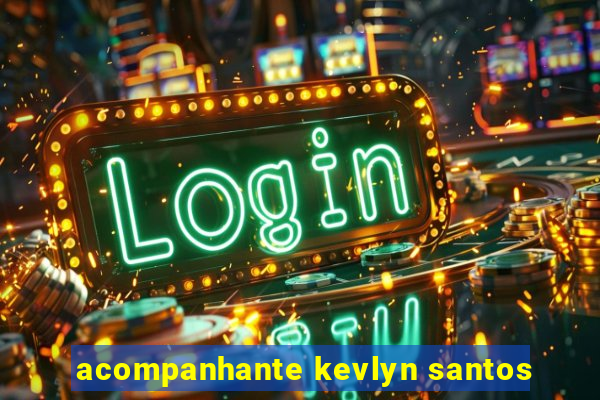 acompanhante kevlyn santos