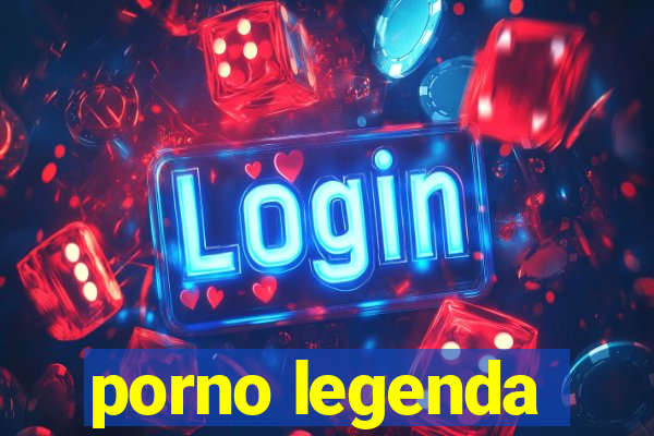 porno legenda