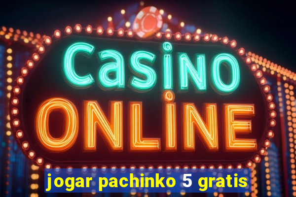 jogar pachinko 5 gratis