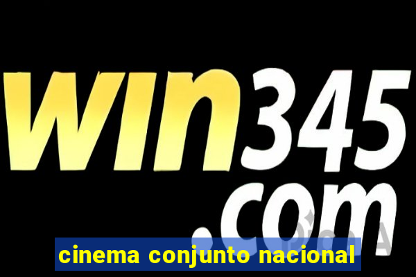 cinema conjunto nacional