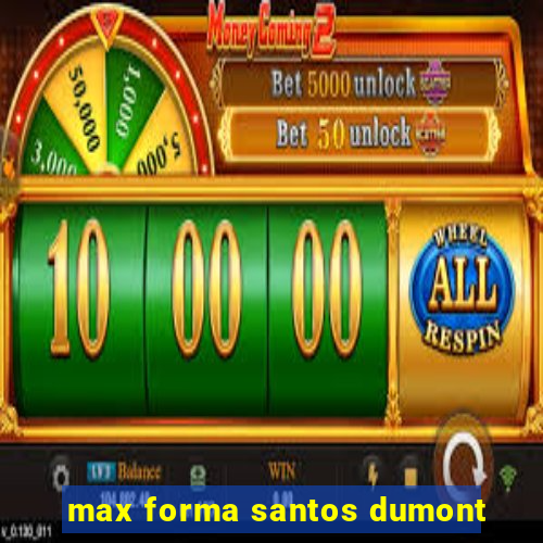 max forma santos dumont