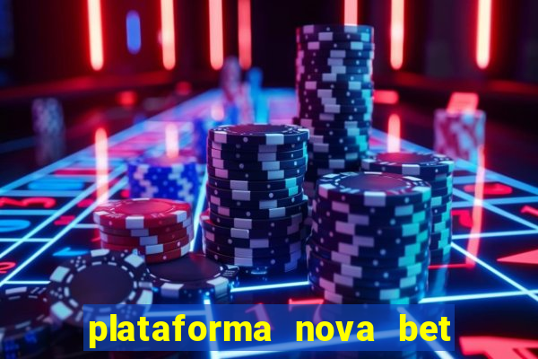 plataforma nova bet com bonus de cadastro