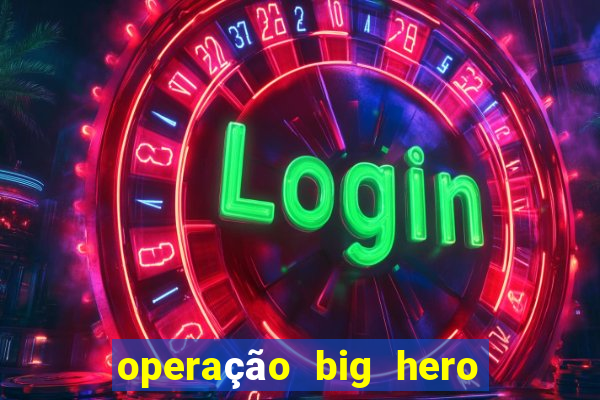 operação big hero assistir online