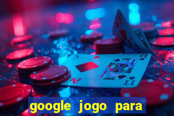 google jogo para ganhar dinheiro