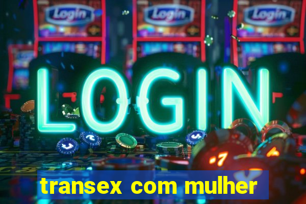 transex com mulher