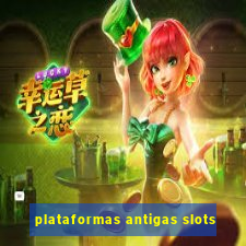 plataformas antigas slots