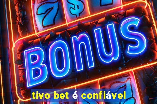 tivo bet é confiável