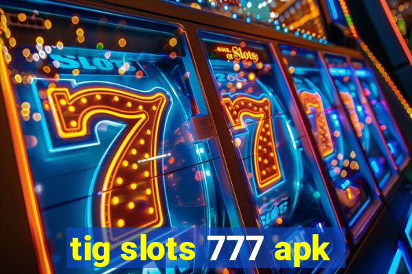 tig slots 777 apk