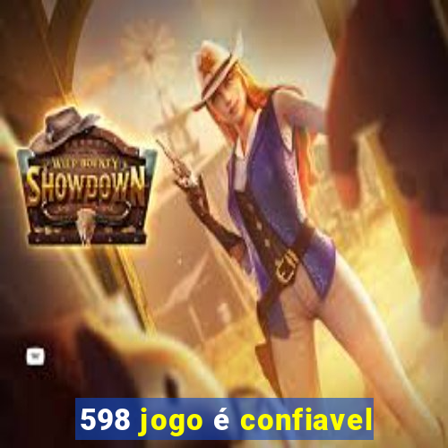 598 jogo é confiavel