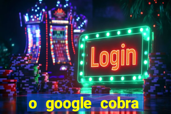 o google cobra taxa de saque de jogos