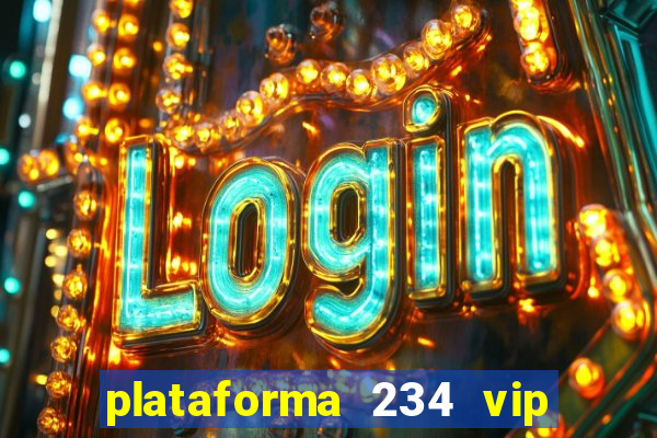 plataforma 234 vip é confiável