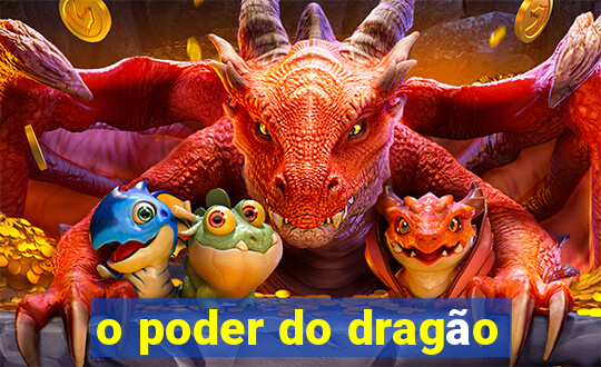 o poder do dragão