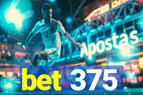 bet 375