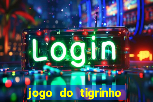 jogo do tigrinho verdade ou mentira