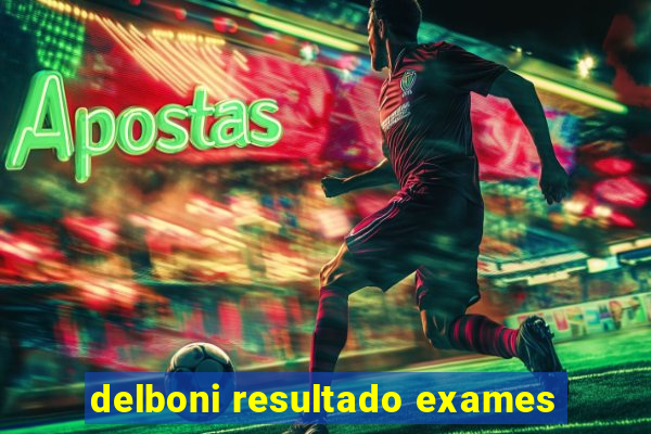 delboni resultado exames