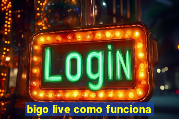 bigo live como funciona