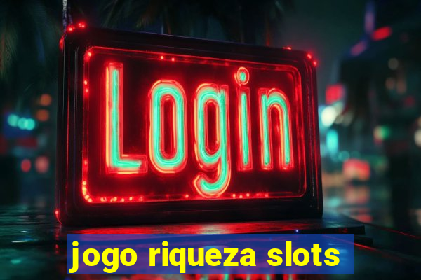 jogo riqueza slots