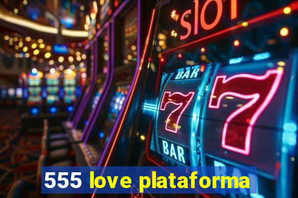 555 love plataforma