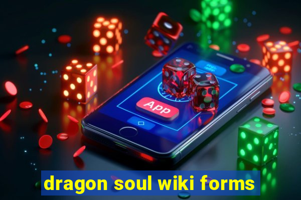 dragon soul wiki forms