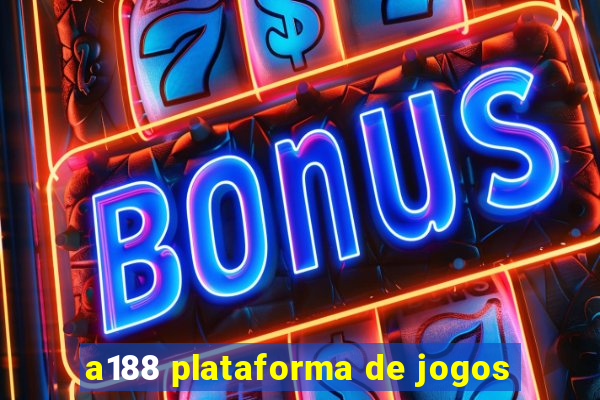 a188 plataforma de jogos