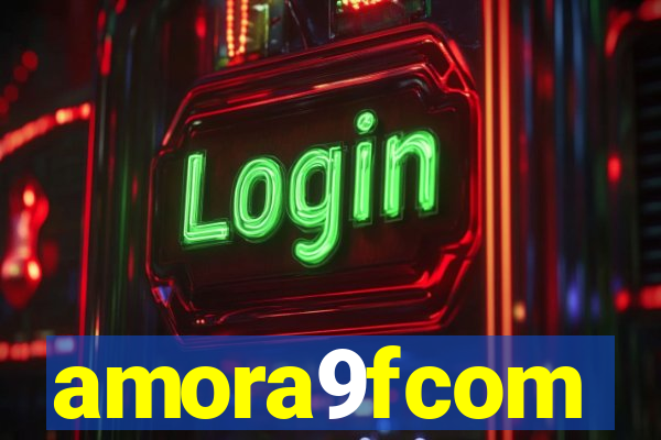 amora9fcom