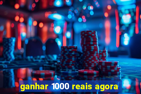 ganhar 1000 reais agora