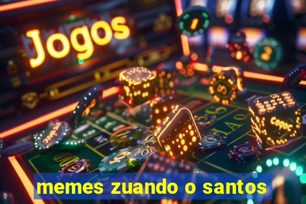 memes zuando o santos