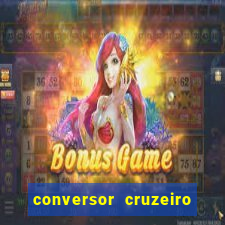 conversor cruzeiro para real